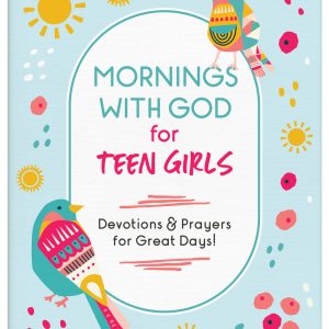 Mornings with God for Teen Girls: Devotions & Prayers for Great Days!