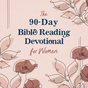 The 90-Day Bible Reading Devotional for Women