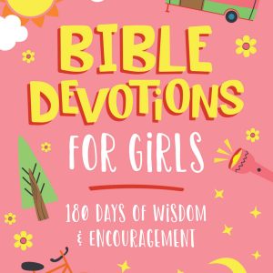 Bible Devotions for Girls: 180 Days of Wisdom & Encouragement