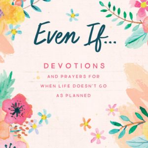 Even If...Devotions and Prayers for When Life Doesn't Go As Planned