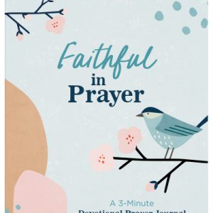 Faithful in Prayer: A 3-Minute Devotional Prayer Journal for Women