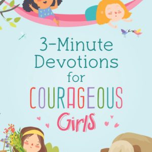 3-Minute Devotions for Courageous Girls