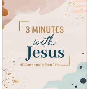 3 Minutes with Jesus: 180 Devotions for Teen Girls